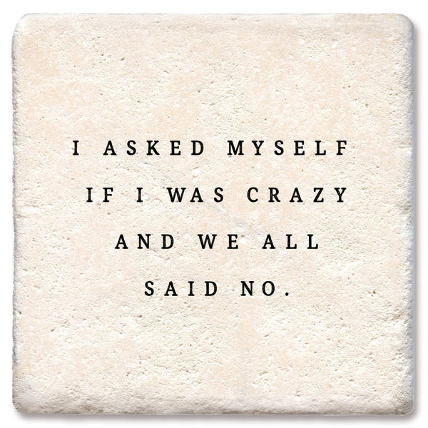 Coaster, I asked myself if I was crazy and we all said No