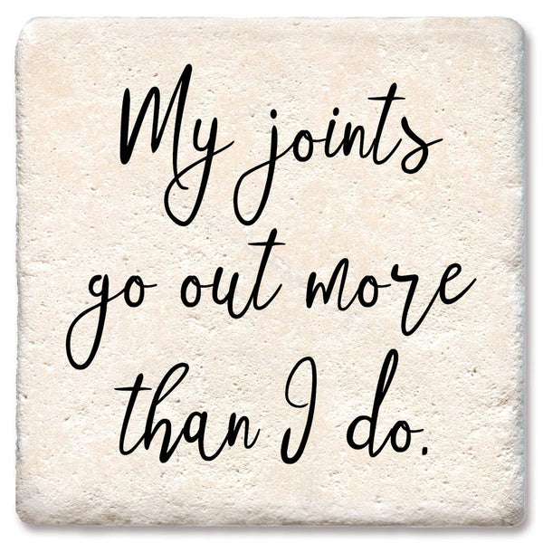 Coaster, My joints go out more than I do