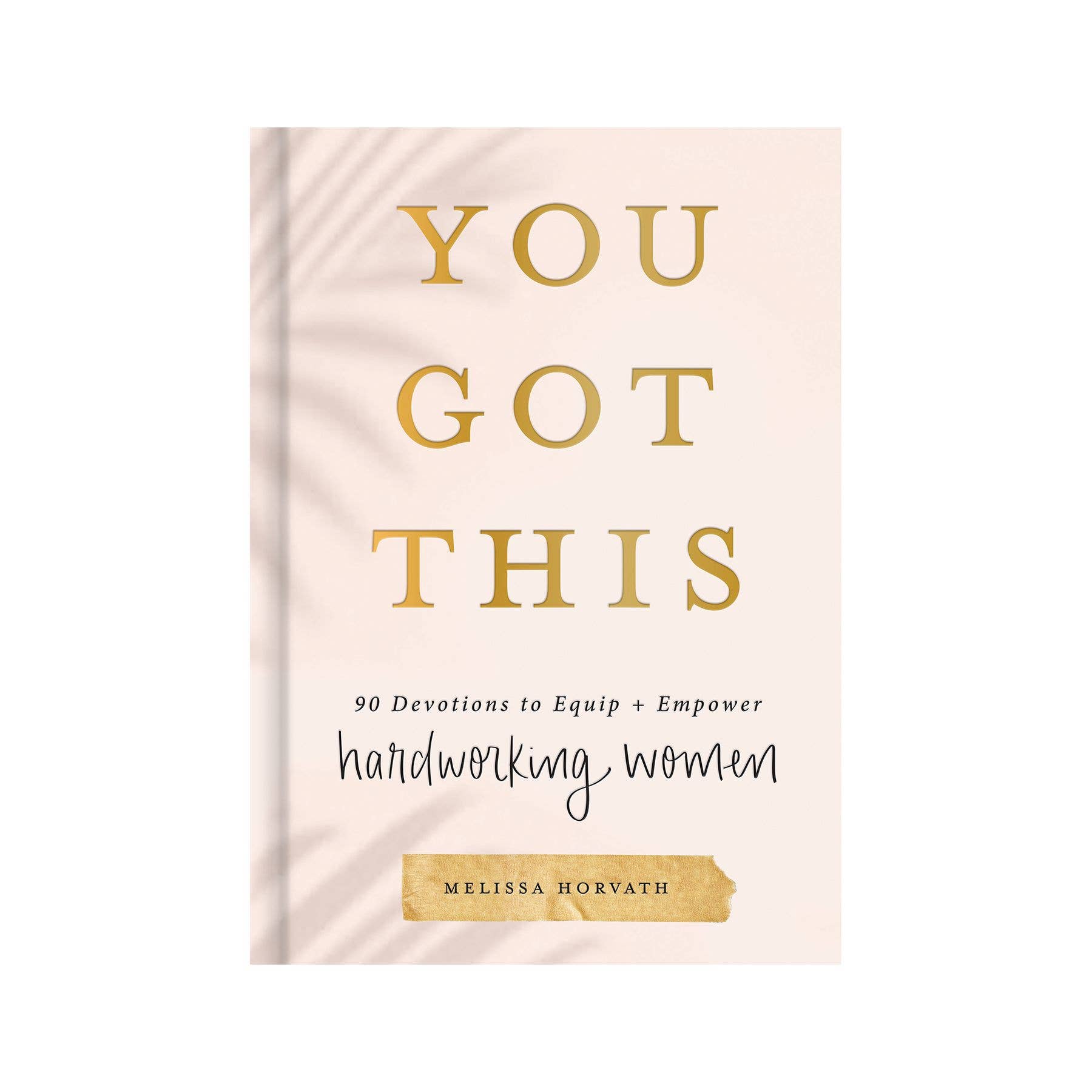 Book, You Got This: 90 Devotions to Empower Hardworking Women